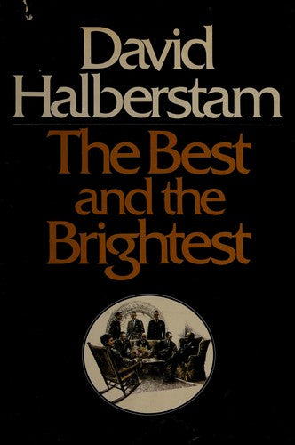 Modern Politics, THE BEST AND THE BRIGHTEST: KENNEDY-JOHNSON ADMINISTRATIONS, David Halberstam