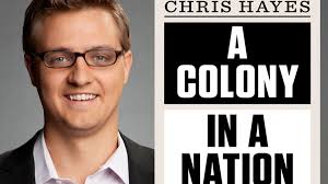 Modern Politics: A Colony in a Nation, Chris Hayes