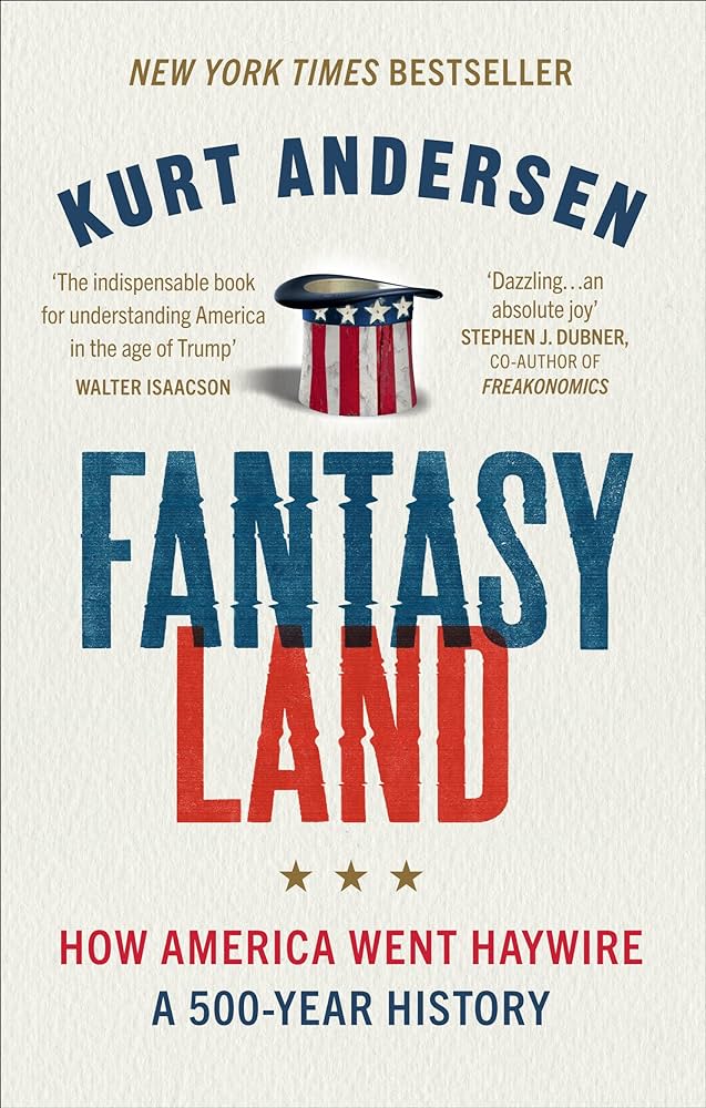 Modern Politics: "Fantasyland, How America Went Haywire,,"Kurt Anderson