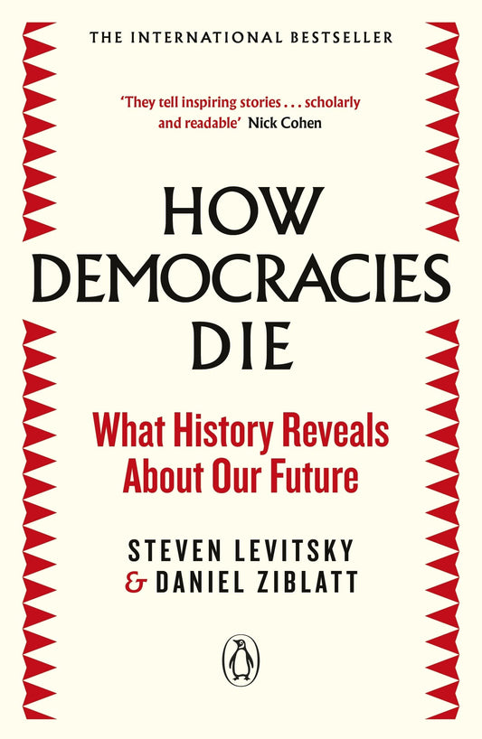 Modern Politics: How Democracies Die, Steven Levitsku and Ddaniel Zablatt