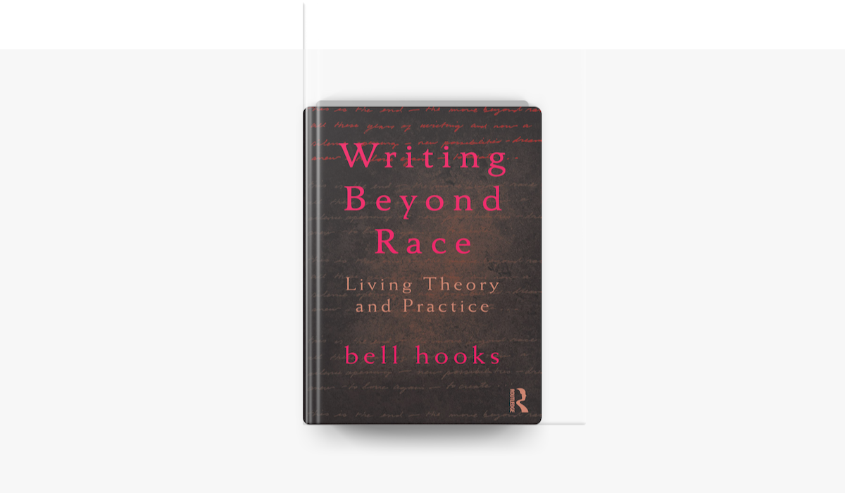 Book Study:  Writing Beyond Race: Living Theory and Practice, bell hooks