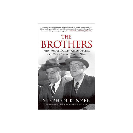 Modern Politics: "The Brothers, John Foster Dulles and Allen Dulles, and Their Secret War," Stephen Kinzer   "