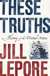 American History: "These Truths." Jill Lepore Part 1